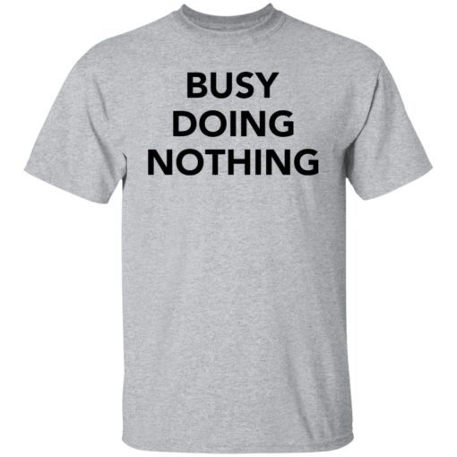 Busy doing nothing Gift T-ShirtBusy doing nothing Gift T-Shirt