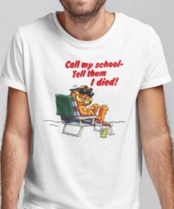 Call My School Tell Them I Died Tee Shirt