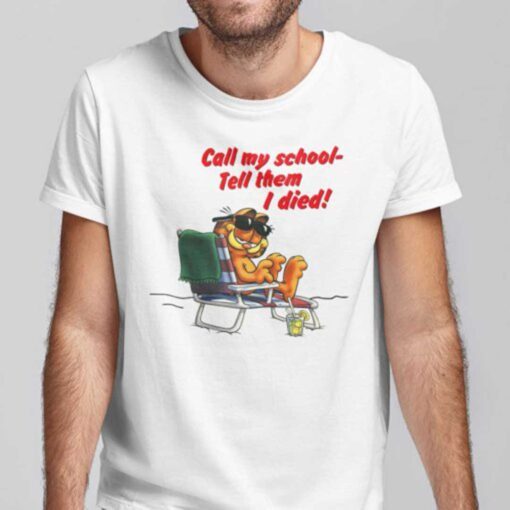 Call My School Tell Them I Died Tee Shirt