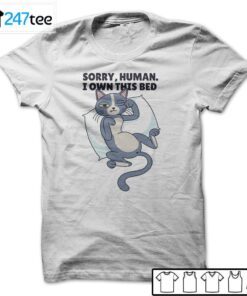 Cat Sorry Human I Own This Bed Tee Shirt