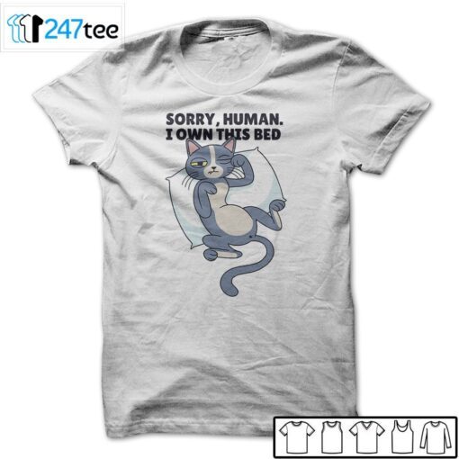 Cat Sorry Human I Own This Bed Tee Shirt