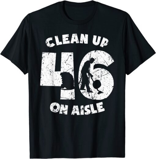 Clean Up On Aisle 46 Anit Biden Pro USA Shirt