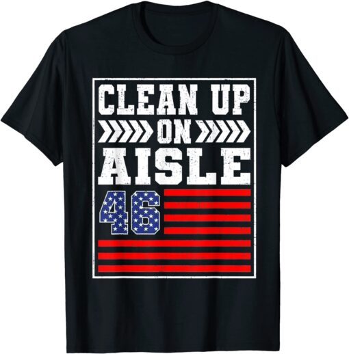 Clean Up On Aisle 46 Flag Anti Biden Limited Shirt