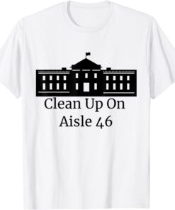 Clean Up On Aisle 46 Shirt Impeach 46 Impeach Biden Tee Shirt