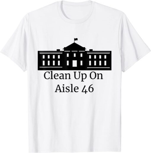 Clean Up On Aisle 46 Shirt Impeach 46 Impeach Biden Tee Shirt