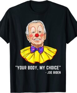 Clown Biden Your Body My Choice Tee Shirt