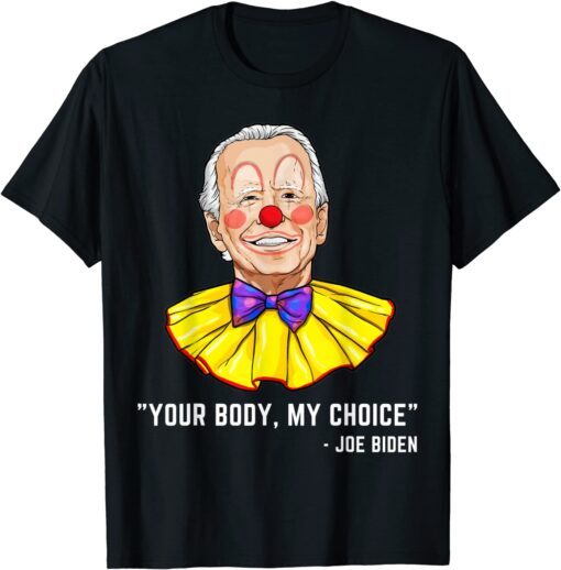 Clown Biden Your Body My Choice Tee Shirt