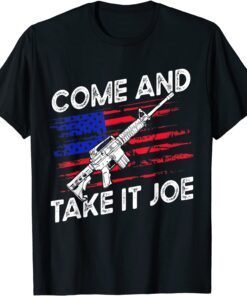 Come And Take It Joe AR-15 American Flag Anti Biden Tee Shirt