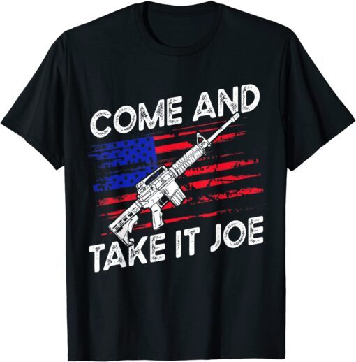 Come And Take It Joe AR-15 American Flag Anti Biden Tee Shirt