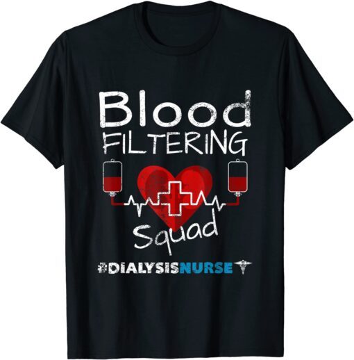 Dialysis Nurse - Filtering Squad Tee Shirt