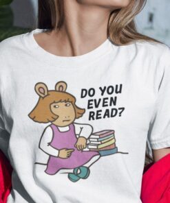 Do You Even Read T Shirt