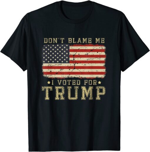 Don't Blame Me I Voted For Trump USA Flag Tee Shirt