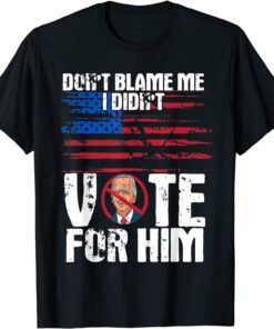 Don't Blame Me I didn't vote for him political impeach biden T-Shirt