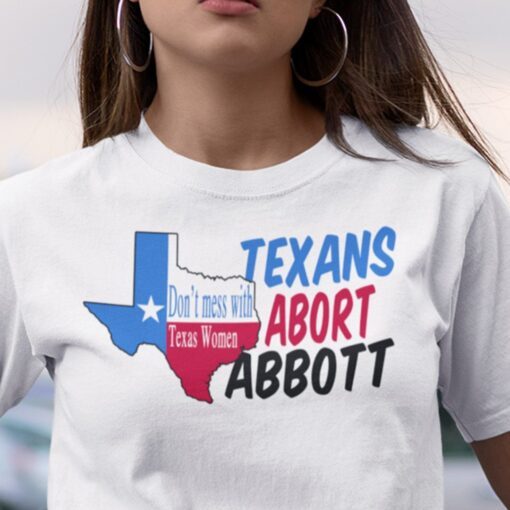 Don’t Mess With Texas Women Abort Greg Abbott Tee Shirt