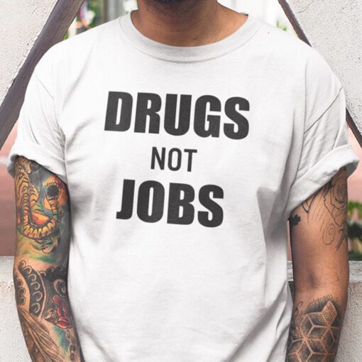 Drugs Not Jobs Tee Shirt