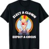 ELECT A CLOWN, EXPECT A CIRCUS Anti Biden Tee Shirt