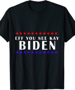 Eff You See Kay Biden Star Tee Shirt