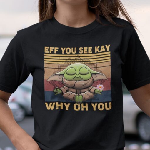 Eff You See Kay Why Oh You Yoda Star Wars Yoga Tee Shirt