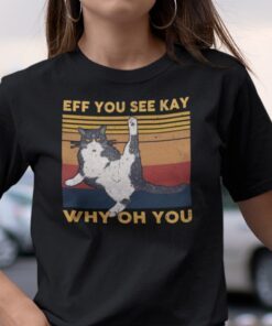Eff You See Kay Why Old You Tuxedo Cat Tee Shirt