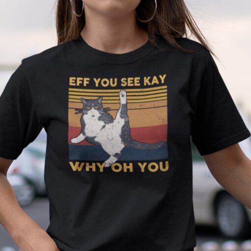 Eff You See Kay Why Old You Tuxedo Cat Tee Shirt