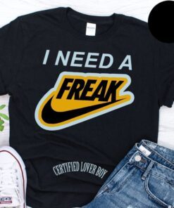 Ertified Lover Boy I Need A Freak Gift Shirt