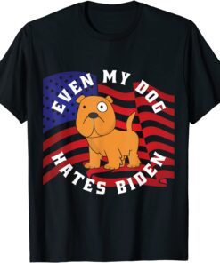 Even My Dog Hates Biden. Political. Conservative. Anti Biden 2021 Shirt