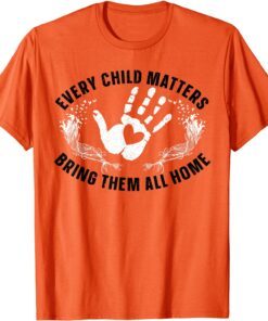 Every Child Matters Bring Them All Home Orange Day T-Shirt