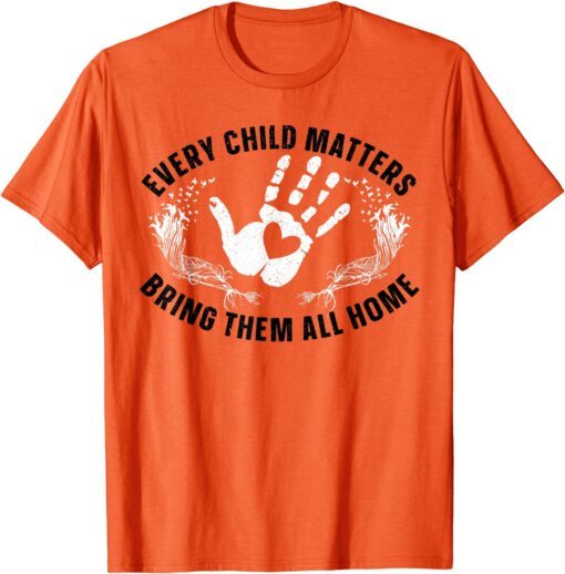 Every Child Matters Bring Them All Home Orange Day T-Shirt