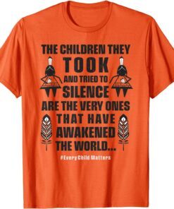 Every Child Matters - The Children They Took Have Awakened Tee Shirt