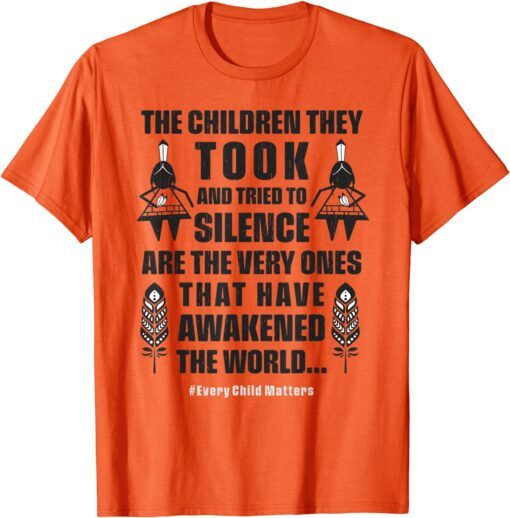 Every Child Matters - The Children They Took Have Awakened Tee Shirt