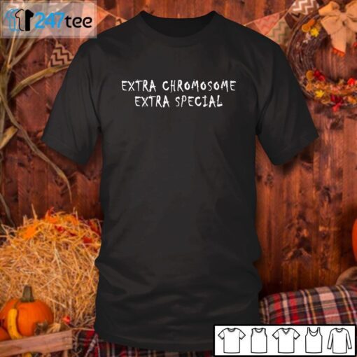 Extra Chromosome Extra Special Tee Shirt