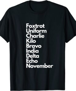 Foxtrot Uniform Charlie Kilo Bravo India Delta Echo November Tee Shirt