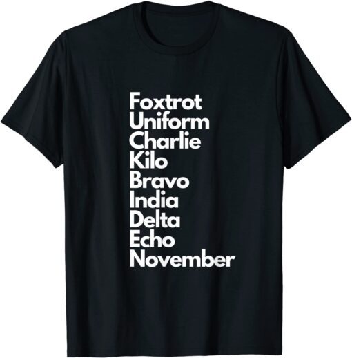 Foxtrot Uniform Charlie Kilo Bravo India Delta Echo November Tee Shirt