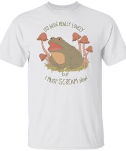 Frog Its Been Really Lovely But I Must Scream Now Tee Shirt