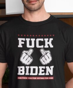 Fuck Biden And Fuck You For Voting For Him Limited Shirt