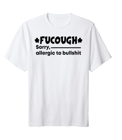 Fucough Sorry Allergic To BullsFucough Sorry Allergic To Bullshit Limited Shirthit Limited Shirt