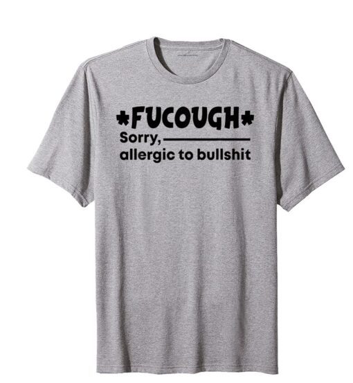 Fucough Sorry Allergic To Bullshit Limited Shirt