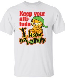 Garfield Keep Your Attitude I Have My Own Tee Shirt