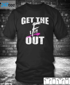 Get The F EFFY Out Tee Shirt