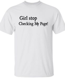 Girl Stop Checking My Page Tee Shirt