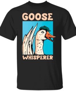 Goose whisperer Tee Shirt