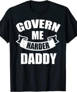 Govern Me Harder Daddy T-ShirtGovern Me Harder Daddy Tee Shirt