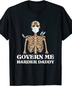 Govern Me Harder Daddy Vaccinated Tee Shirt