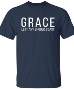 Grace lest any should boast Tee shirt