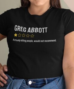 Greg Abbott Actually Killing People Would Not Recommend Tee Shirt