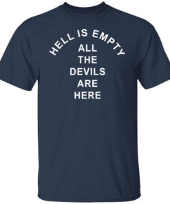 Hell Is Empty All The Devils Are Here Tee Shirt