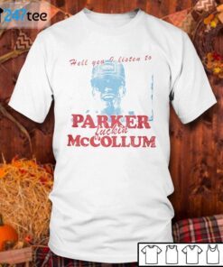 Hell Yea I Listen To Parker Fuckin Mccollum Tee Shirt