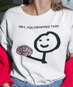 Hey You Drop This Brain Humor Brain Tee Shirt