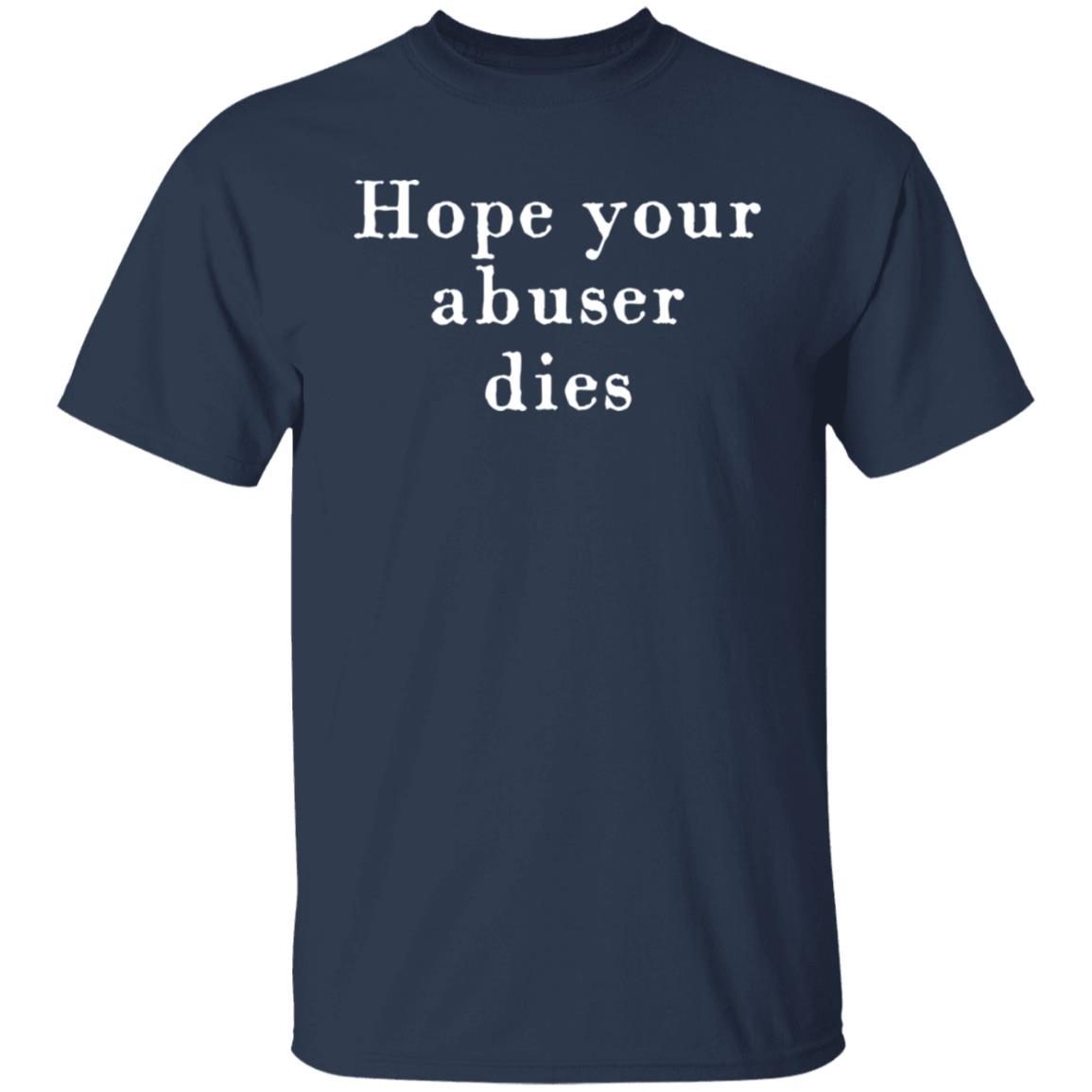 hope your abuser dies shirt