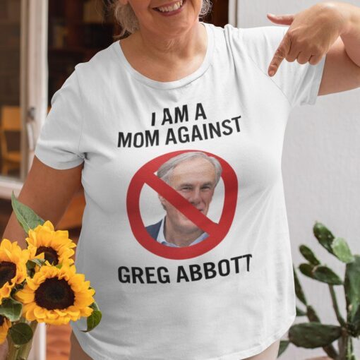 I Am A Mom Against Greg Abbott Tee Shirt